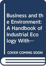 Business and the Environment A Handbook of Industrial Ecology With 22 Checklists for Practical Use and a Concrete Example of the Integrated System O