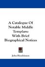 A Catalogue Of Notable Middle Templars With Brief Biographical Notices