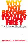 Why Not Become Totally Fire The Power of Fiery Prayer