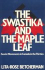 THE SWASTIKA AND THE MAPLE LEAF  Fascist Movements in Canada in the Thirties