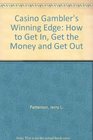 Casino Gambler's Winning Edge How to Get In Get the Money and Get Out