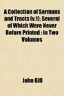 A Collection of Sermons and Tracts  Several of Which Were Never Before Printed in Two Volumes