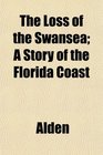 The Loss of the Swansea A Story of the Florida Coast
