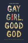 Gay Girl Good God The Story of Who I Was and Who God Has Always Been