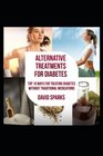 Diabetes Alternative Therapies for Diabetes Top 10 Ways to Treat Diabetes without Traditional Medications