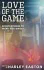 Love Of The Game Sports Stories to Make You Sweat