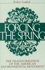 Forcing the Spring: The Transformation of the American Environmental Movement