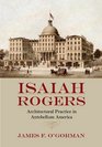 Isaiah Rogers Architectural Practice in Antebellum America
