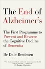 The End of Alzheimer's The First Programme to Prevent and Reverse the Cognitive Decline of Dementia