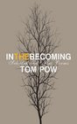 In the Becoming Selected and New Poems