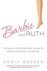 Barbie and Ruth: The Story of the World\'s Most Famous Doll and the Woman Who Created Her