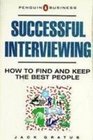 Successful Interviewing How to Find and Keep the Best People