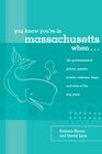 You Know You're in Massachusetts When 101 Quintessential Places People Events Customs Lingo and Eats of the Bay State