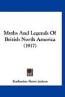 Myths And Legends Of British North America