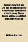Harper's New York and Erie RailRoad Guide Book Containing a Description of the Scenery Rivers Towns Villages and Most Important Works on