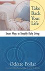 Take Back Your Life Smart Ways to Simplify Your Daily Living