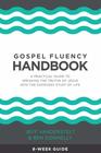 Gospel Fluency Handbook A practical guide to speaking the truths of Jesus into the everyday stuff of life