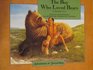 The Boy Who Loved Bears Adapted from a Traditional Pawnee Tale