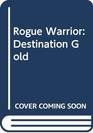 Rogue Warrior Destination Gold