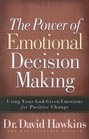 The Power of Emotional Decision Making Using Your GodGiven Emotions for Positive Change