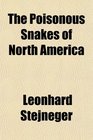 The Poisonous Snakes of North America