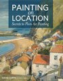 Painting on Location Secrets to Plein Air Painting