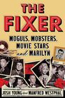 The Fixer Moguls Mobsters Movie Stars and Marilyn