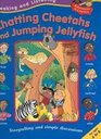 Chatting Cheetahs And Jumping Jellyfish