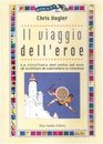 Il viaggio dell'eroe La struttura del mito ad uso di scrittori di narrativa e cinema