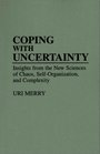 Coping with Uncertainty  Insights from the New Sciences of Chaos SelfOrganization and Complexity