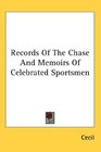 Records Of The Chase And Memoirs Of Celebrated Sportsmen