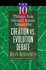The 10 Things You Should Know About the Creation Vs. Evolution Debate (Rhodes, Ron)