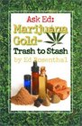 Ask Ed  Marijuana Gold Trash to Stash