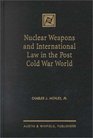 Nuclear Weapons and International Law in the Post Cold
