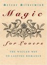 Magic for Lovers Create Lasting Love with Wiccan Spells and Tantric Techniques