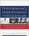 Performance Improvement for Healthcare Leading Change with Lean Six Sigma and Constraints Management
