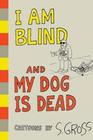 I Am Blind and My Dog Is Dead