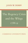 The Regency Crisis and the Whigs 17889