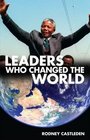 Leaders Who Changed the World Rodney Castleden
