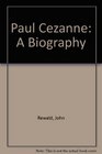 Paul Cezanne A Biography