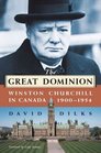 The Great Dominion Winston Churchill in Canada 19001954