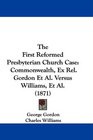 The First Reformed Presbyterian Church Case Commonwealth Ex Rel Gordon Et Al Versus Williams Et Al