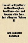 Lives of Lord Lyndhurst and Lord Brougham Lord Chancellors and Keepers of the Great Seal of England