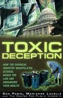 Toxic Deception How the Chemical Industry Manipulates Science Bends the Law and Endangers Your Health