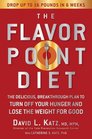 The Flavor Point Diet  The Delicious Breakthrough Plan to Turn Off Your Hunger and Lose the Weight for Good