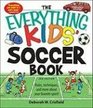 The Everything Kids' Soccer Book Rules Techniques and More About Your Favorite Sport