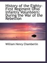 History of the EightyFirst Regiment Ohio Infantry Volunteers During the War of the Rebellion