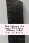 Black Civilizations of the Ancient World Empire of Carthage