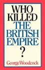 Who Killed the British Empire