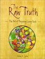 Raw Truth The Art of Preparing Living Foods